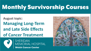 Survivorship Course - Managing Long-Term & Late Side Effects of Cancer Treatment @ Welch Cancer Center