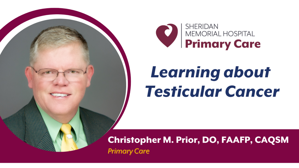 Learning about Testicular Cancer By Christopher M. Prior, DO, FAAFP, CAQSM
