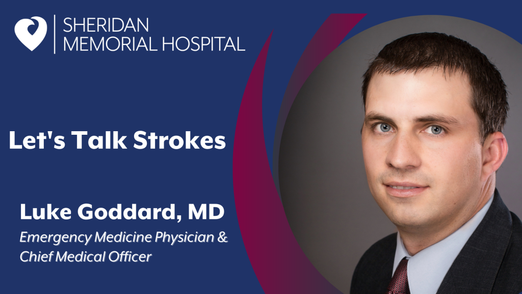 Luke Goddard, MD – Emergency Department Physician and Chief Medical Officer at Sheridan Memorial Hospital Talks Strokes