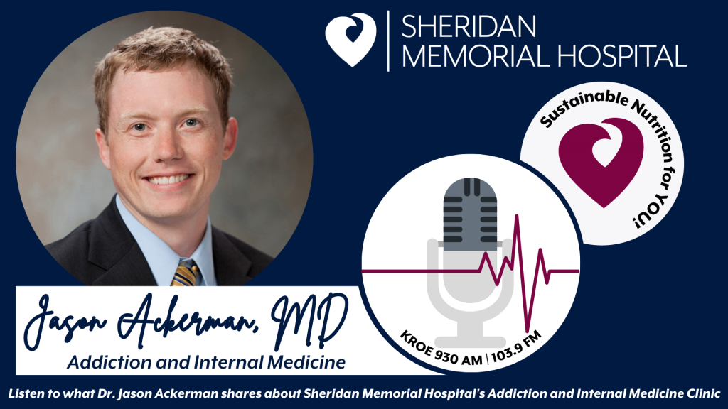 Listen to what Dr. Jason Ackerman shares about Sheridan Memorial Hospital's Addiction and Internal Medicine Clinic, who they are, what they do, what addiction is, and MORE!