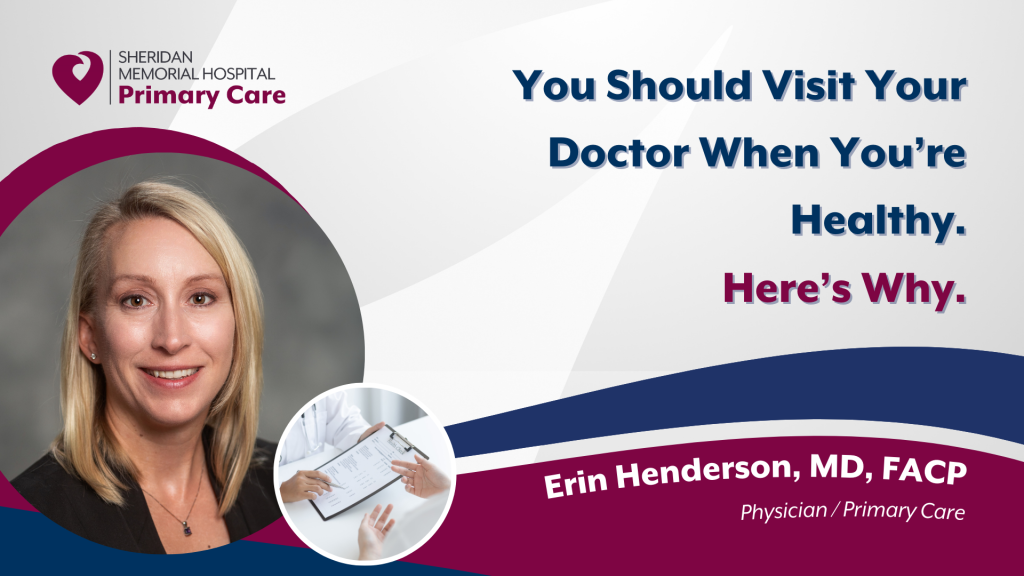 Erin Henderson, MD, FACP, You Should Visit Your Doctor When You're Healthy. Here's Why.