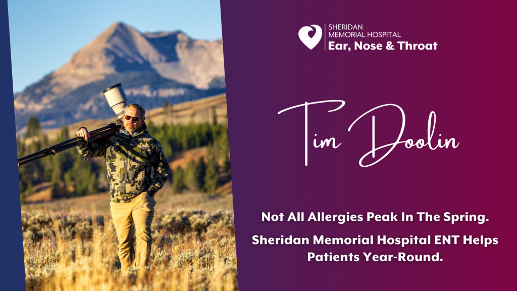 Tim Doolin - Not All Allergies Peak In The Spring. Sheridan Memorial Hospital ENT Helps Patients Year-Around.