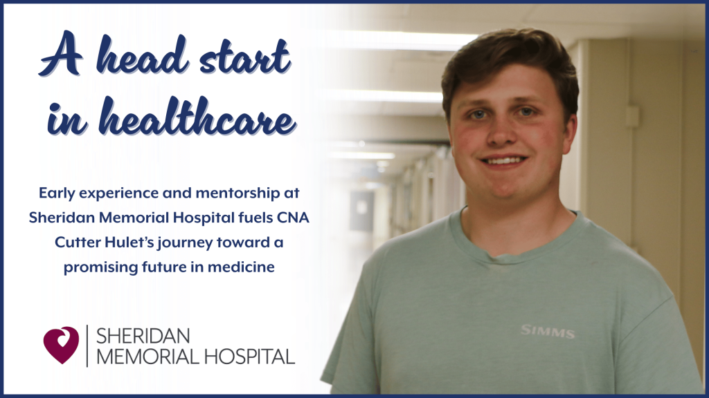 A head start in healthcare: Early experience and mentorship at Sheridan Memorial Hospital fuels CNA Cutter Hulet’s journey toward a promising future in medicine